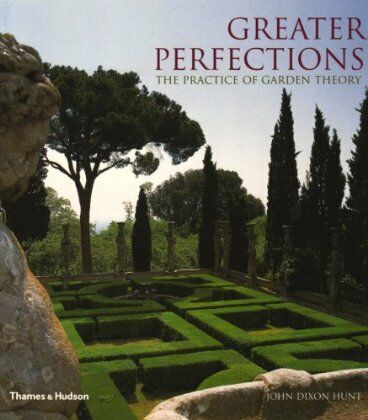 обложка книги Greater Perfections - The Practice of Garden Theory книга Greater Perfections - The Practice of Garden Theory, автор: John Dixon Hunt
